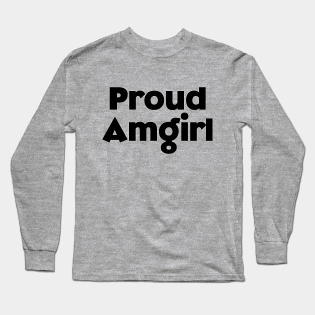 Filipina mixed - proud amgirl  statement Long Sleeve T-Shirt by CatheBelan